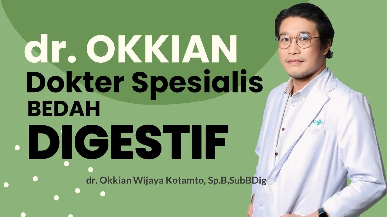 Dokter Spesialis Bedah Digestif : dr. Okkian Wijaya Kotamto, Sp.B, SubBDig
